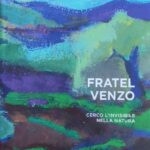 Fratel Venzo - Cerco l' invisibile nella natura